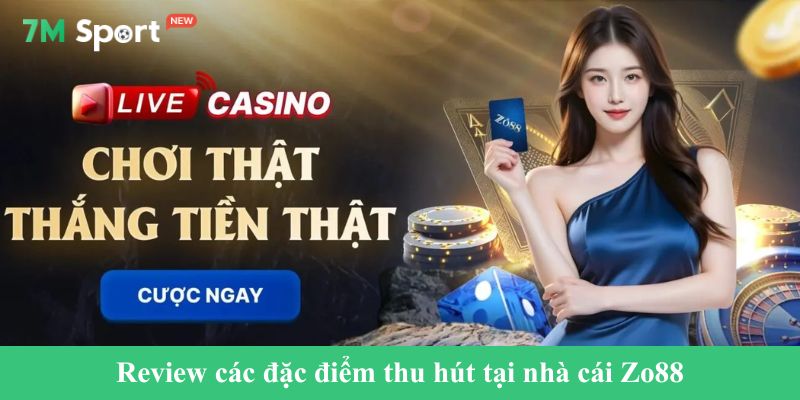 Review các đặc điểm thu hút tại nhà cái Zo88