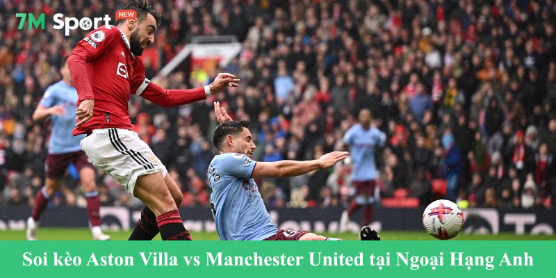 Soi kèo Aston Villa vs Manchester United tại Ngoại Hạng Anh 2025/2026