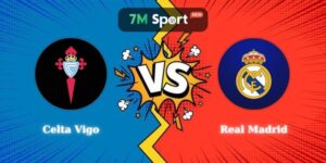 Điểm Tin Soi Kèo Celta Vigo Vs Real Madrid 03h00 07/03 La Liga