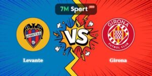 Điểm Tin Soi Kèo Levante Vs Girona 22h15 07/03 La Liga